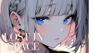 Nightcore - Lost In Space