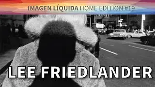 LEE FRIEDLANDER, Imagen Líquida Home Edition #19