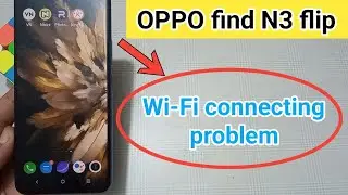 how to fix Wi-Fi connecting problem in oppo find N3 flip ? 