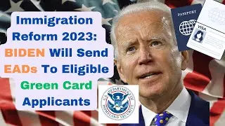 Immigration Reform 2023: BIDEN Will Send EADs To Eligible Green Card Applicants