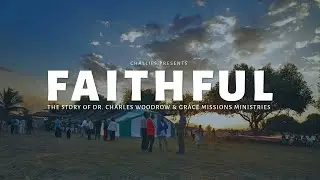 Faithful: The Story of Dr. Charles Woodrow & Grace Missions Ministries