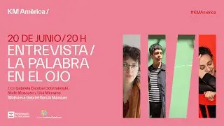 KM Amèrica 2024 | Entrevista / La palabra en el ojo