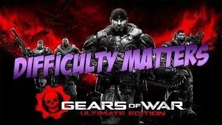 Gears Is Hard! Difficulty Matters | Flawless Game....Kinda