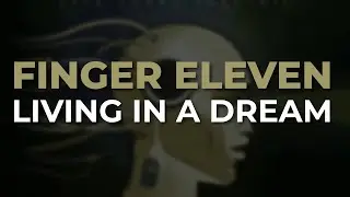 Finger Eleven - Living In A Dream (Official Audio)