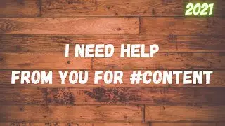 I need Content Help From You ! 🤓 || Yes , You can help me by Content