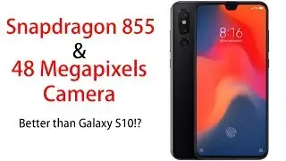 Xiaomi Mi 9 Snapdragon 855 + 48MP Confirmed, Better than Samsung Galaxy S10