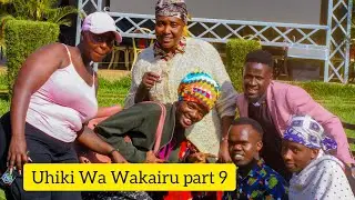 UHIKI WA WAKAIRU Part 9. / Gacharu Na Dada Sarah Kunyarira Wakairu