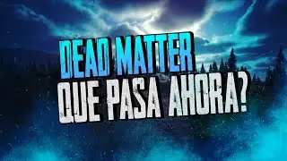 What WILL HAPPEN after the BIG UPDATE of DEAD MATTER? 😡