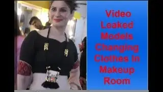 Inside Video Leaked Models Changing Clothes In Makeup Room | New Leaked Video
