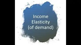 Income Elasticity (of Demand)