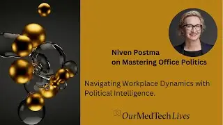 Our MedTech Lives: Niven Postma on Mastering Office Politics. Navigating with Political Intelligence