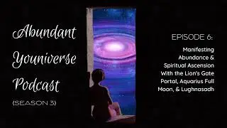 Manifesting Abundance & Ascension With the Lion's Gate Portal, Aquarius Full Moon, & Lughnasadh