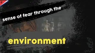 a sense of fear through the environment.