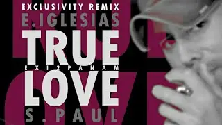 TRUE LOVE 🔥 E.IGLESIAS ft. S.PAUL MIX MUSIC