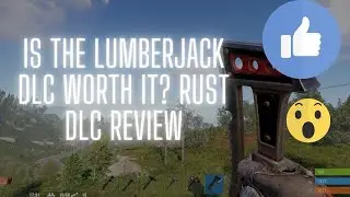 Is the Lumberjack DLC Worth it | Rust