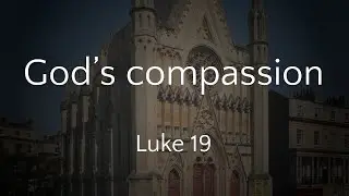 God's compassion - Luke 19 (03/11/24 PM)