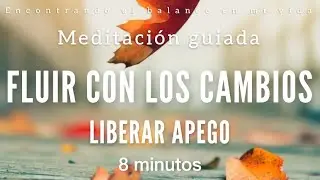 Meditación guiada FLUIR con los CAMBIOS y LIBERAR APEGO 🌪️🧡 - 8 minutos MINDFULNESS