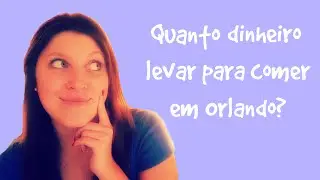 Quanto dinheiro levar para comer em Orlando?