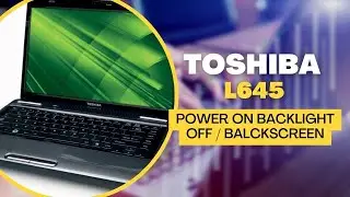 TOSHIBA L645 REPAIR POWER ON BACK LIHT OFF | BLACK SCREEN