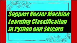 SVM or Support Vector Machine Learning Classification in Python and Sklearn