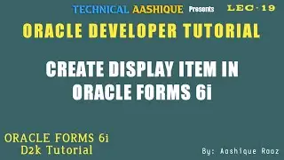 Lec-19|Create Display Item in Oracle Forms 6i||Technical Aashique