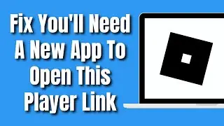 How To Fix Roblox You Ll Need a New App To Open This Player Link 2024