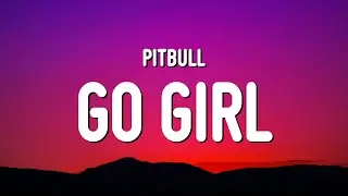 Pitbull - Go Girl (Sped Up / TikTok Remix) Lyrics 