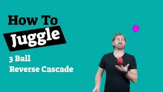 How to Juggle - 3 Ball Reverse Cascade Pattern