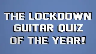 The Lockdown Guitar Quiz of the Year