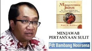 Komentar Bambang Noorsena Tentang Buku Misquoting Jesus Karya Bart Ehrman