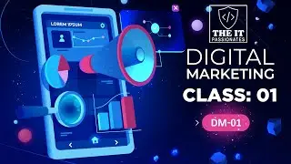 Digital Marketing | Class 01 | DM-01 | The IT Passionates