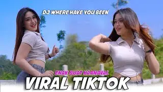 DJ VIRAL TIKTOK - WHERE HAVE YOU BEEN - PALING DI CARI BUAT KARNAVAL
