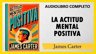 Actitud Positiva Y Motivación [LA ACTITUD MENTAL POSITIVA] - Napoleón Hill   |  AUDIOLIBRO COMPLETO