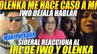 😲SIDERAL reacciona al IRL de OLENKA hablando de la VELADA😲"IWO Deja hablar a OLENKA, MANIPULADOR"