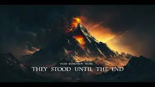Vlad Basmanov - They Stood Until the End / Epic Powerful Choral Music / Remaster Version