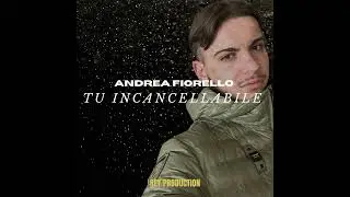 Andrea Fiorello   Tu incancellabile Ufficiale 2023