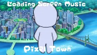 ·Pixel Town Theme: Loading Screen Music· Original Copyright Free/Royalty Free Audio