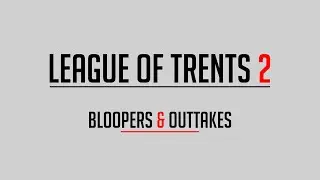 League of Trents 2 BLOOPER REEL
