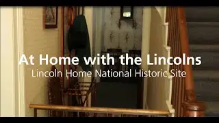 At Home with the Lincolns Episode 1: Welcome to the Lincoln Home