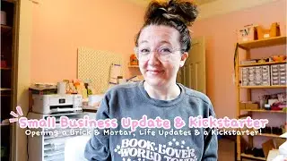 Opening a Brick & Mortar 📖 + Kickstarter + Small Business Update🎀