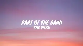 THE 1975 - part of the band (lyrics)
