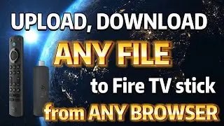 Browser Upload and Download files with Fire TV stick, easiest way to send files to Fire TV