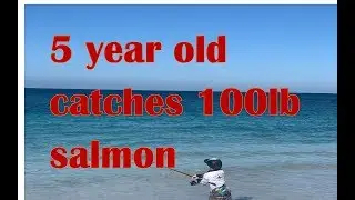 5 year old catches 100lb salmon