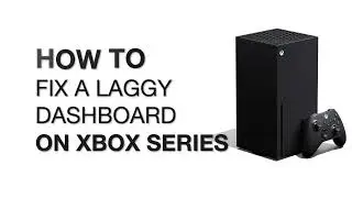 Fix Laggy Dashboard Menu on Xbox Series X | S