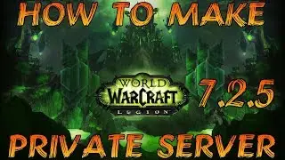 How To Make a WoW Legion 7.2.5 Private Server