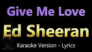 🎤 Ed Sheeran - Give Me Love Karaoke | High-Quality Backing Track + Lyrics On Screen!