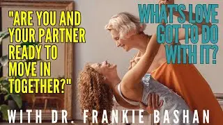 What's Love Got to Do With It - Ep 81 - "Are You and Your Partner Ready to Move In Together?"