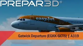 P3D V4.5 - easyJet A319 - Departure out of Gatwick (EGKK-GCTS)