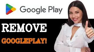How To Uninstall Or Remove Google Play Store On Android (2025)
