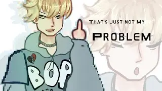 That’s just not my problem |animation meme | #youtube #views #blowup #goviral #drawing